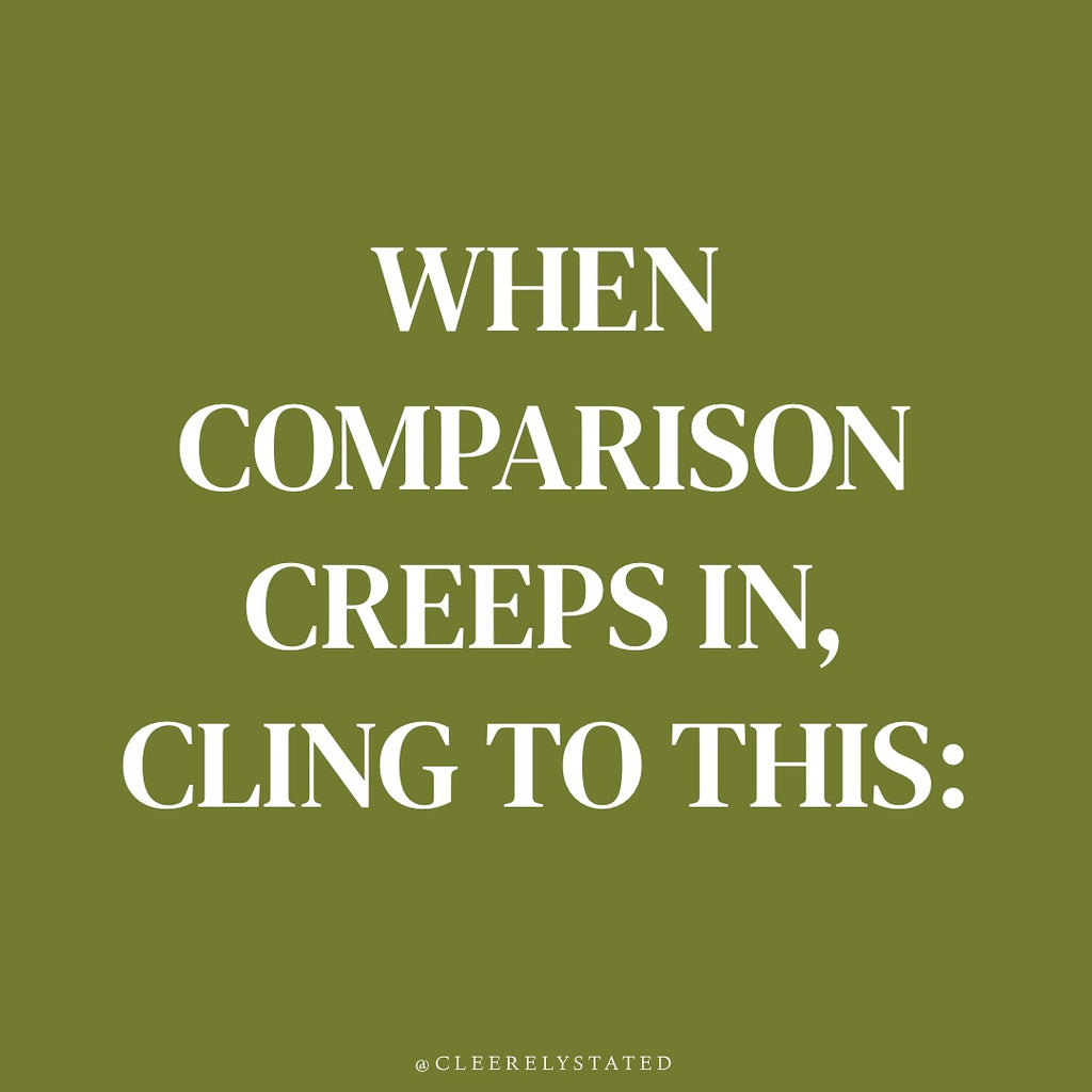 When comparison creeps in, cling to this: